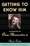 Getting To Know Him: A Biography Of Oscar Hammerstein II
