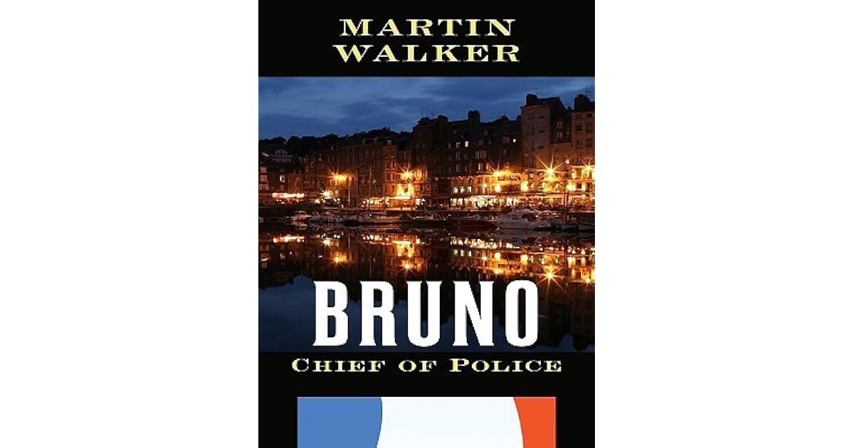 Bruno, Chief of Police by Martin Walker