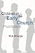 Children in the Early Church: Children in the Ancient World, the New Testament and the Early Church