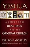 Yeshua: A Guide to the Real Jesus and the Original Church