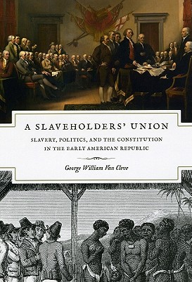 A Slaveholders' Union: Slavery, Politics, and the Constitution in the Early American Republic (Hardcover)