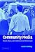 Community Media: People, Places, and Communication Technologies