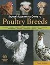 Storey's Illustrated Guide to Poultry Breeds: Chickens, Ducks, Geese, Turkeys, Emus, Guinea Fowl, Ostriches, Partridges, Peafowl, Pheasants, Quails, Swans