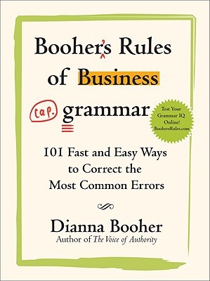 Booher's Rules of Business Grammar: 101 Fast and Easy Ways to Correct the Most Common Errors (Paperback)