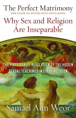 The Perfect Matrimony: Why Sex and Religion Are Inseparable (Paperback)