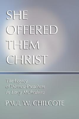 She Offered Them Christ: The Legacy of Women Preachers in Early Methodism (Paperback)