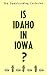 Is Idaho in Iowa?: The Dumbfounding Confusion