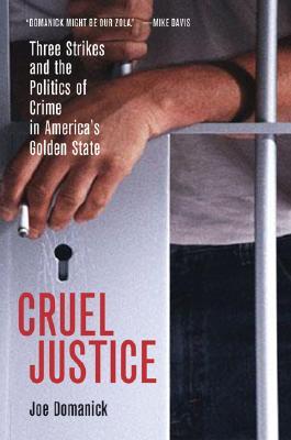 Cruel Justice: Three Strikes and the Politics of Crime in America's Golden State (Paperback)