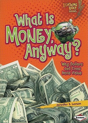 What Is Money, Anyway?: Why Dollars and Coins Have Value (Lightning Bolt Books ® ― Exploring Economics)