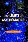 The LIMITS of MATHEMATICS: A Course on Information Theory and the Limits of Formal Reasoning (Discrete Mathematics and Theoretical Computer Science)