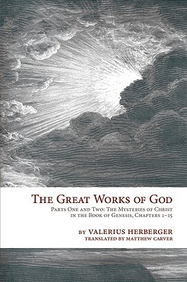 The Great Works of God: Part One and Two: The Mysteries of Christ in the Book of Genesis, Chapter 1-15 (Paperback)