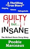 Guilty But . . . Insane: The Michael Owen Perry Story Guilty But . . . Insane: The Michael Owen Perry Story