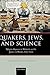 Quakers, Jews, and Science by Geoffrey N. Cantor