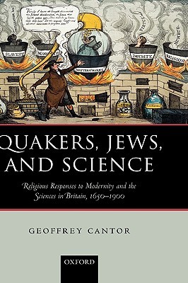 Quakers, Jews, and Science: Religious Responses to Modernity and the Sciences in Britain, 1650-1900 (Hardcover)