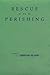 Rescue the Perishing: Poems