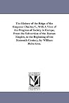 The History of the Reign of the Emperor Charles V, with a View of the Progress of Society in Europe, from the Subversion of the Roman Empire, to the Beginning of the Sixteenth Century