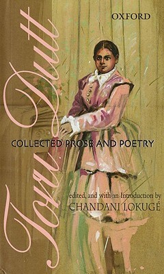 Toru Dutt: Collected Prose and Poetry (Hardcover)