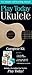 Play Ukulele Today! Complete Kit: Includes Everything You Need to Play Today!