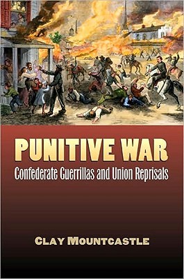 Punitive War: Confederate Guerrillas and Union Reprisals (Modern War Studies)