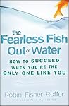 The Fearless Fish Out of Water: How to Succeed When You're the Only One Like You The Fearless Fish Out of Water: How to Succeed When You're the Only One Like You