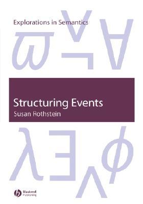 Structuring Events: A Study in the Semantics of Lexical Aspect (Paperback)