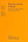 Macroeconomic Linkage : Savings, Exchange Rates, and Capital Flows (Nber-East Asia Seminar on Economics, Vol 3) Macroeconomic Linkage : Savings, Exchange Rates, and Capital Flows (Nber-East Asia Seminar on Economics, Vol 3)