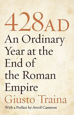 428 AD: An Ordinary Year at the End of the Roman Empire (Hardcover)