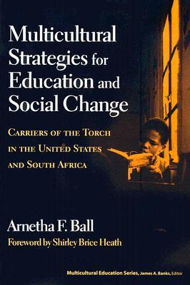 Multicultural Strategies for Education and Social Change: Carriers of the Torch in the U.S. and South Africa (Multicultural Education Series)