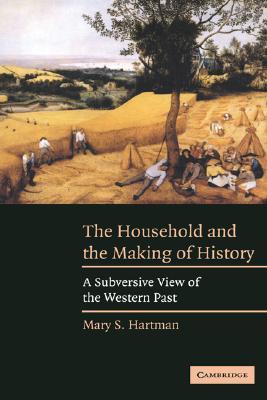 The Household and the Making of History: A Subversive View of the Western Past (Paperback)