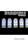 Three Hundred Years of the Episcopal Church in America Three Hundred Years of the Episcopal Church in America