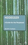 Heidegger: A Guide for the Perplexed Heidegger: A Guide for the Perplexed