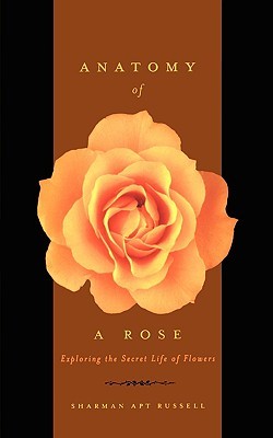 Anatomy of a Rose: Exploring the Secret Life of Flowers (Paperback)