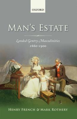 Man's Estate: Landed Gentry Masculinities, 1660-1900 (Hardcover)