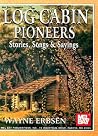 Mel Bay Log Cabin Pioneers: Stories, Songs and Sayings