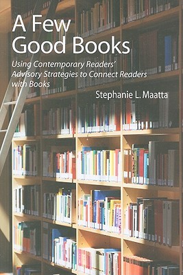 A Few Good Books: Using Contemporary Readers' Advisory Strategies to Connect Readers With Books (Paperback)