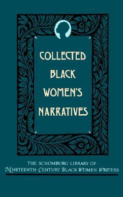 Collected Black Women's Narratives (The ^ASchomburg Library of Nineteenth-Century Black Women Writers)