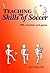 Teaching the Skills of Soccer: 900+ Exercises and Games