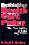 Rethinking Health Care Policy: The New Politics of State Regulation (American Government and Public Policy)