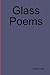 Glass Poems by Justin Lowe