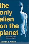 The Only Alien on the Planet by Kristen D. Randle