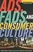 Ads, Fads, and Consumer Culture: Advertising's Impact on American Character and Society