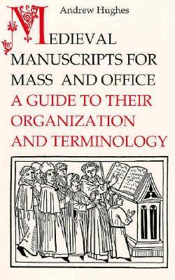 Medieval Manuscripts for Mass and Office: A Guide to their Organization and Terminology (Paperback)