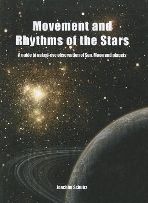 Movement and Rhythms of the Stars: A Guide to Naked-Eye Observation of Sun, Moon and Planets (Paperback)