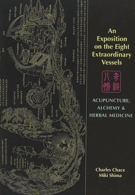 An Exposition on the Eight Extraordinary Vessels: Acupuncture, Alchemy, and Herbal Medicine (Paperback)
