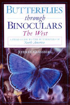 Butterflies through Binoculars: The WestA Field Guide to the Butterflies of Western North America