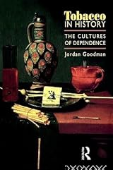 Tobacco in History: The Cultures of Dependence by Jordan Goodman