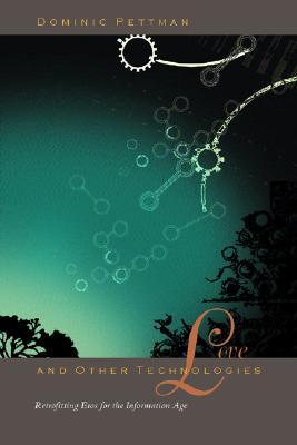 Love and Other Technologies: Retrofitting Eros for the Information Age (Paperback)