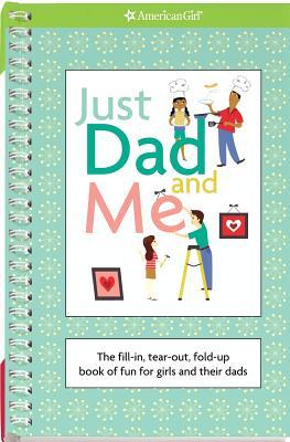 Just Dad and Me: The Fill-In, Tear-Out, Fold-Up Book of Fun for Girls and Their Dads (American Girl)