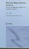 Marxian Reproduction Schema: Money and Aggregate Demand in a Capitalist Economy (Routledge Frontiers of Political Economy) Marxian Reproduction Schema: Money and Aggregate Demand in a Capitalist Economy (Routledge Frontiers of Political Economy)