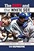 The Cubs and the White Sox: A Baseball Rivalry, 1900 to the Present